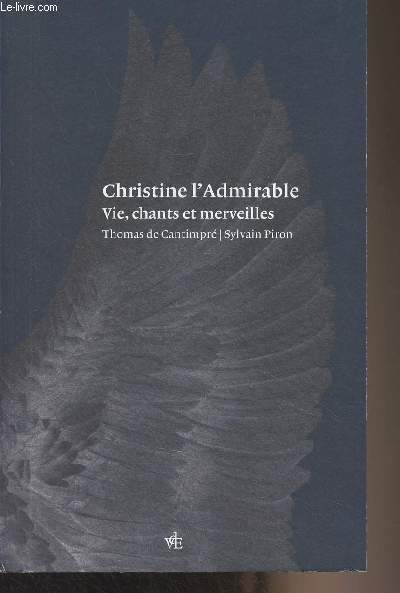 Christine l'Admirable - Vie, chants et merveilles - Prcd de Thomas de Cantimpr, Vie de Christine l'Admirable