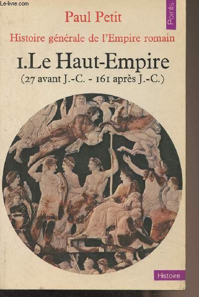 Histoire gnrale de l'Empire romain - 1. Le Haut-Empire (27 avant J.-C. - 161 aprs J.-C.) - 