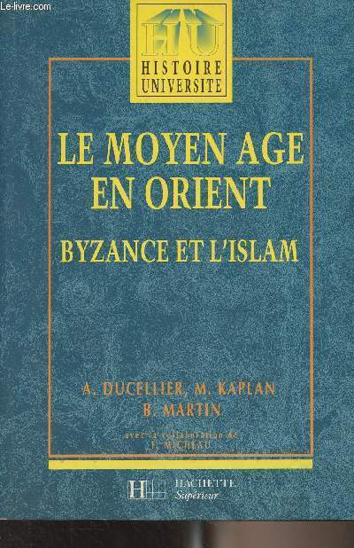 Le Moyen Age en Orient, Byzance et l'Islam - Des Barbares aux Ottomans