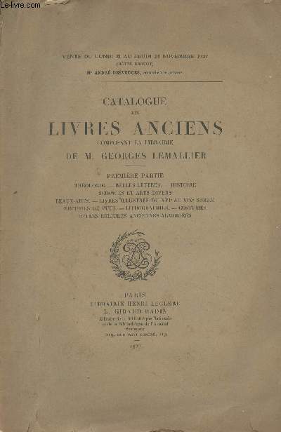 Catalogue des livres anciens composant la librairie de M. Georges Lemallier (Premire partie : Thologie, belles-lettres, histoire, sciences et arts divers, beaux-arts, livres illustrs du XVIe au XIXe sicle, recueils de vues, lithographies, costumes...)