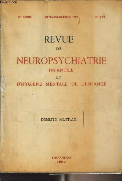 Revue de neuropsychiatrie infantile et d'hygine mentale de l'enfance - 17e anne, sept.oct. 1969 n9-10 - Dbilit mentale : Adaptation sociale des dbiles mentaux - Colloque de Lyon, 16 dcembre 1967 - Le problme du dveloppement psycho-social chez les