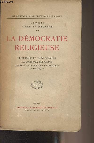 L'oeuvre de Charles Maurras - T2 - La dmocratie religieuse (Le dilemme de Marc Sangnier, La politique religieuse, L'action franaise et la religion catholique) - 