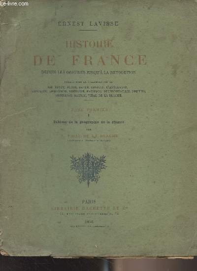 Histoire de France, depuis les origines jusqu' la rvolution - Tome I - Tableau de la gographie de la France par P. Vidal de la Blache