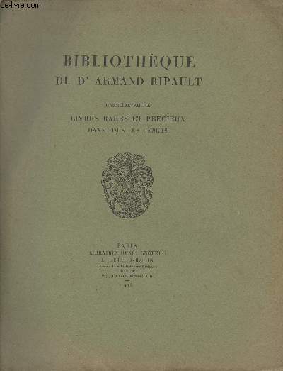 Catalogue de vente aux enchres : Bibliothque du Dr Armand Ripault - Premire partie : Livres rares et prcieux dans tous les genres