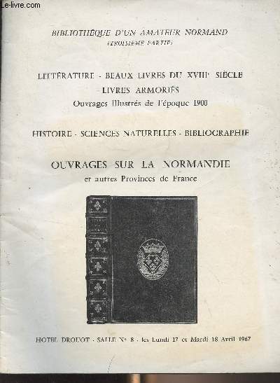 Catalogue de vente aux enchres : Bibliothque d'un amateur Normand (3e partie) : Littrature, beaux livres du XVIIIe sicle, livres armoris, ouvrages illustrs de l'poque 1900, histoire, sciences naturelles, bibliographie, ouvrages sur la Normandie..