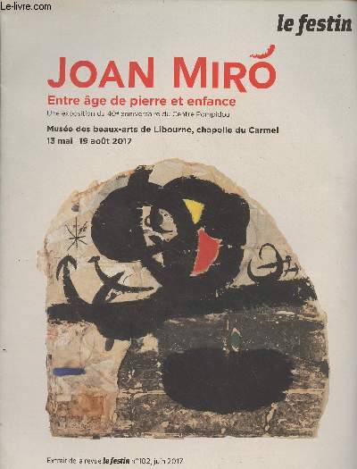 Joan Miro, entre ge de pierre et enfance (une exposition du 40e anniversaire du Centre Pompidou) Muse des beaux-arts de Libourne, 13 mai-19 aot 2017 - Extrait de la revue Le Festin n102, juin 2017