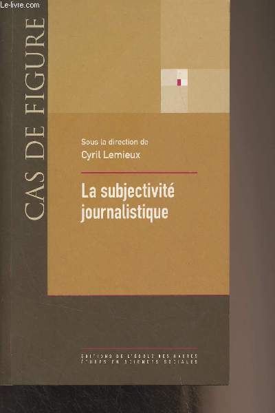 La subjectivit journalistique - Onze leons sur le rle de l'individualit dans la production de l'information - 
