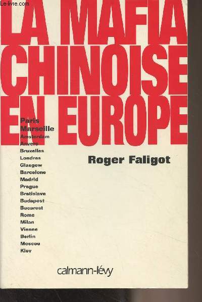 La mafia chinoise en Europe (Paris, Marseille, Amsterdam, Anvers, Bruxelles, Londres, Glasgow, Barcelone, Madrid, Prague, Bratislava, Budapest, Bucarest, Rome, Milan, Vienne, Berlin, Moscou, Kiev)