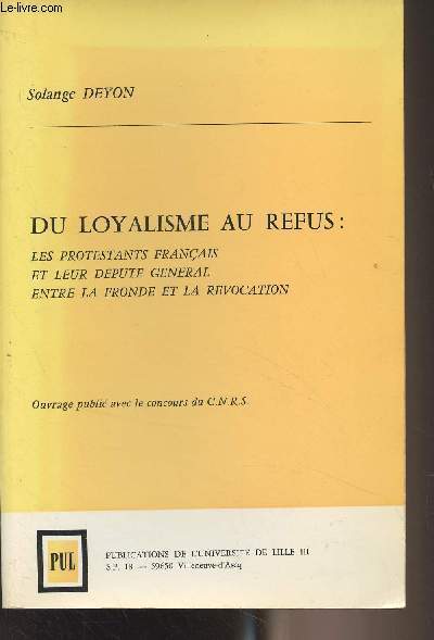 Du loyalisme au refus : les protestants franais et leur dput gnral entre la Fronde et la Rvocation