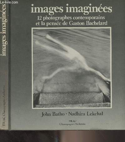 Images imagines - 12 photographes contemporains et la pense de Gaston Bachelard