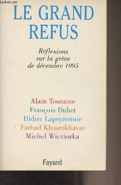 La grand refus, rflexions sur la grve de dcembre 1995 par Alain Touraine, Franois Dubet, Didier Lapeyronnie, Farhad Khosrokhavar, Michel Wieviorka