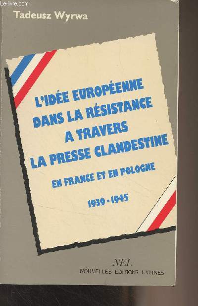 L'ide europenne dans la rsistance  travers la presse clandestine en France et en Pologne 1939-1945