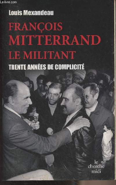 Franois Mitterrand le militant, trente annes de complicit