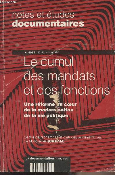 Notes et tudes documentaires n5085, 30 dcembre 1998 - Le cumul des mandats et des fonctions, une rforme au coeur de la modernisation de la vie politique - Historique de la rglementation des cumuls - La lgislation de 1985 sur le cumul des mandats - L