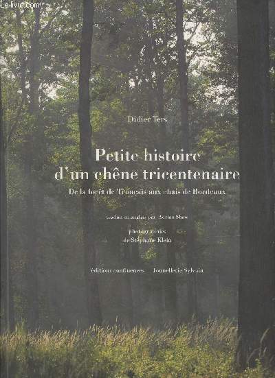 Petite histoire d'un chne tricentenaire, de la fort de Tronais aux chais de Bordeaux