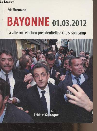 Bayonne 01.03.2012 - La ville o l'lection prsidentielle a choisi son camp