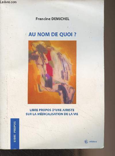 Au nom de quoi ? Libre propos d'une juriste sur la mdicalisation de la vie - 