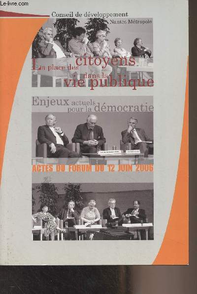 Les 10 ans du Conseil de dveloppement de Nantes mtropole - La place des citoyens dans la vie publique, enjeux actuels pour la dmocratie - Actes du Forum national du 12 juin 2006