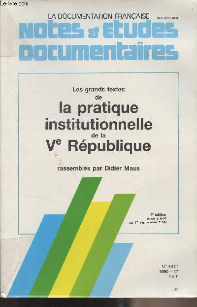 Notes et tudes documentaires n4917, 1990 - Les grands textes de la pratique institutionnelle de la Ve Rpublique, rassembls par Didier Maus