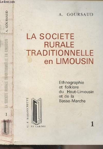 La socit rurale traditionnelle en Limousin (Ethnographie et folklore du Haut-Limousin et de la Basse-Marche) - Tome 1 - 
