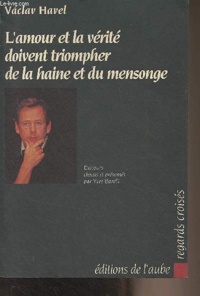 L'amour et la vrit doivent triompher de la haine et du mensonge (Discours choisis et prsents par Yves Barelli) - 