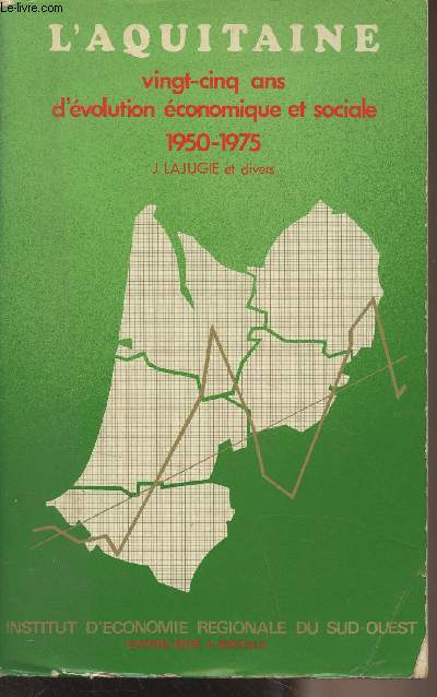 Structures rgionales - Tome II - L'Aquitaine vingt-cinq ans d'volution conomiqueet sociale (1950-1975) - 