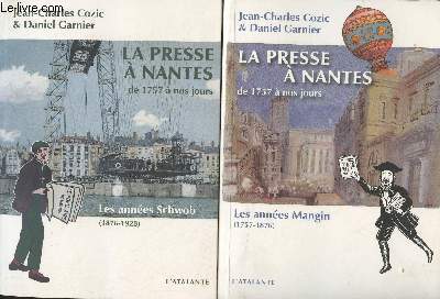 La presse  Nantes de 1757  nos jours - 1/ Les annes Mangin (1757-1876) - 2/ Les annes Schwob (1876-1928)