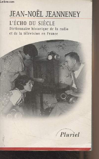 L'cho d sicle - Dictionnaire historique de la radio et de la tlvision en France