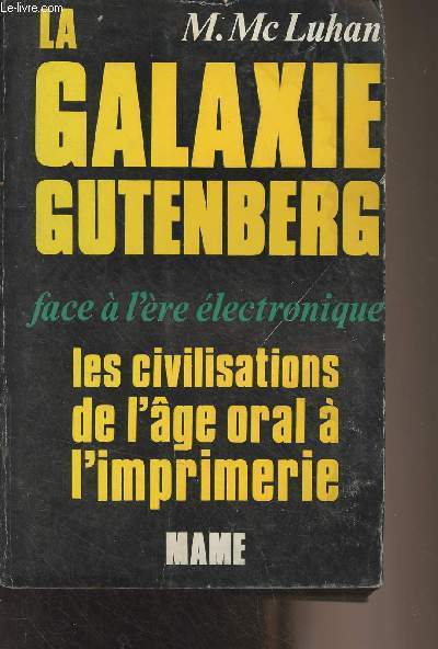 La galaxie Gutenberg - Face  l're lectronique (les civilisations de l'ge oral  l'imprimerie)