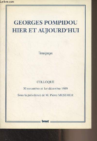 Georges Pompidou hier et aujourd'hui (Tmoignages) Colloque, 30 novembre et 1er dcembre 1989