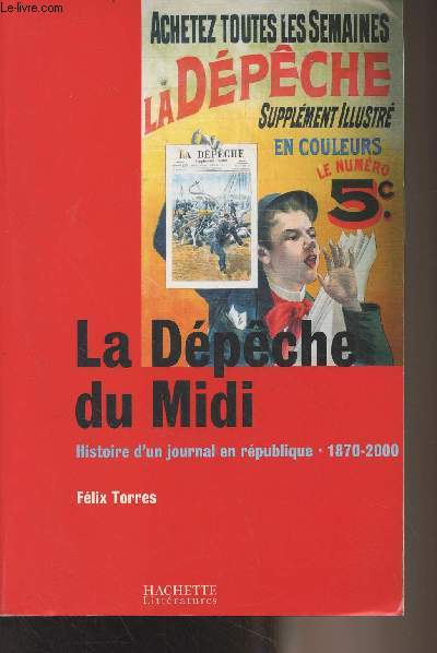 La dpche du Midi - Histoire d'un journal en rpublique (1870-2000)