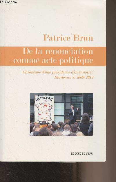 De la renonciation comme acte politique (Chronique d'une prsidence d'universit : Bordeaux 3, 2009-2012