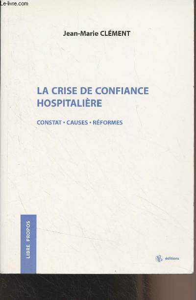 La crise de confiance hospitalire (constat, causes, rformes) - 