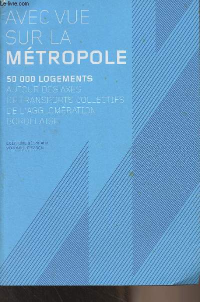 Avec vue sur la mtropole - 50000 logements autour des axes de transports collectifs de l'agglomration bordelaise