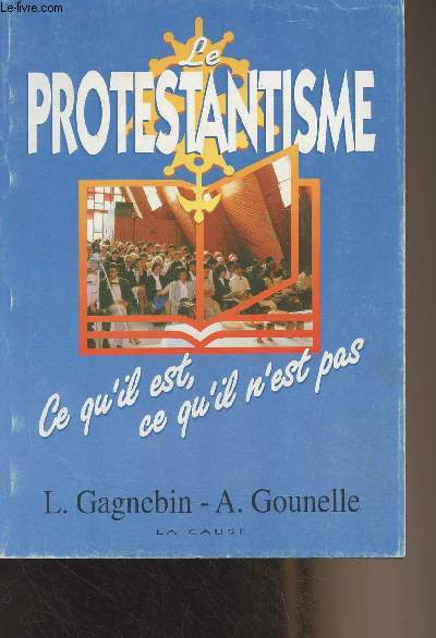 Le protestantisme, ce qu'il est - Ce qu'il n'est pas