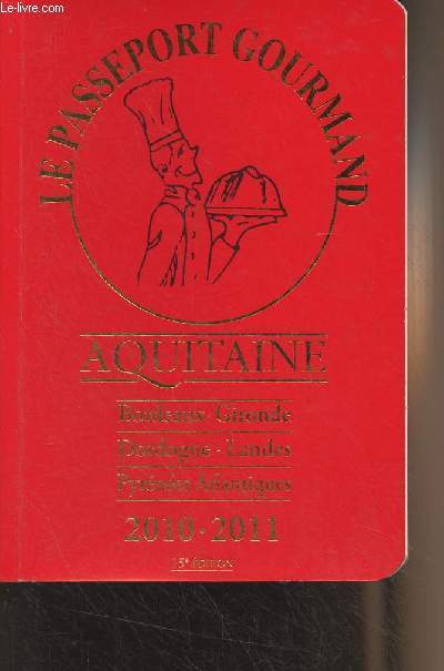 Le passeport gourmand - Aquitaine (Bordeaux, Gironde, Dordogne, Landes, Pyrnes Atlantiques) 2010-2011 - 15e dition