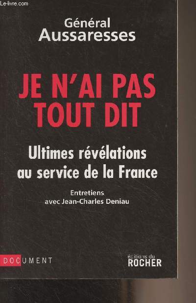 Je n'ai pas tout dit - Ultimes rvlations au service de la France (Entretiens avec Jean-Charles Deniau)