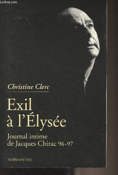 Exil  l'Elyse - Journal intime de Jacques Chirac - Tome 3 : Mai 1996 - juillet 1997