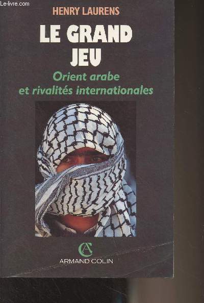 Le grand jeu - Orient arabe et rivalits internationales depuis 1945