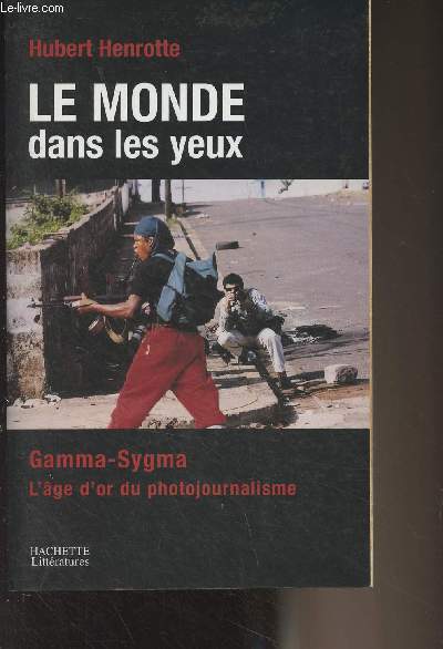 Le monde dans les yeux - Gamma-Sygma, L'ge d'or du photojournalisme (Avec la collaboration de Jean-Louis Gazignaire)