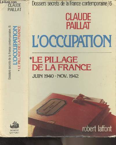 Dossiers secrets de la France contemporaine - Tome VI - L'occupation : le pillage de la France (25 juin 1940 - 8 novembre 1942)