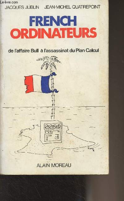 French Ordinateurs, de l'affaire Bull  l'assassinat du Plan Calcul