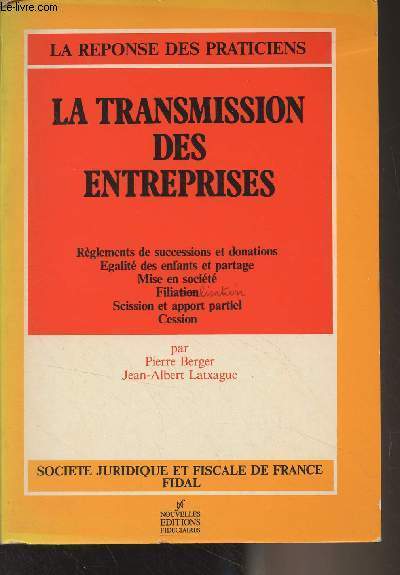 La transmission des entreprises (Rglements de successions et donations, galit des enfants et partage, mise en socit, filialisation, scission et apport partiel, cession)