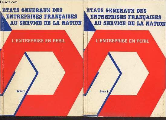 Etats gnraux des entreprises franaises au service de la nation - L'entreprise en pril - Tome 1
