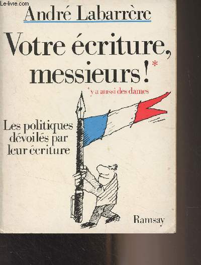 Votre criture, messieurs ! Les politiques dvoils par leur criture