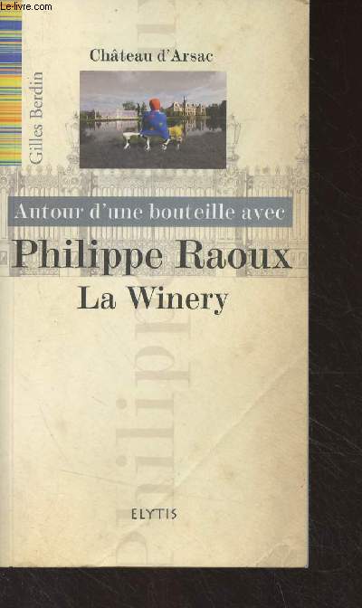 Chteau d'Arsac - Autour d'une bouteille avec Philippe Raoux - La Winery