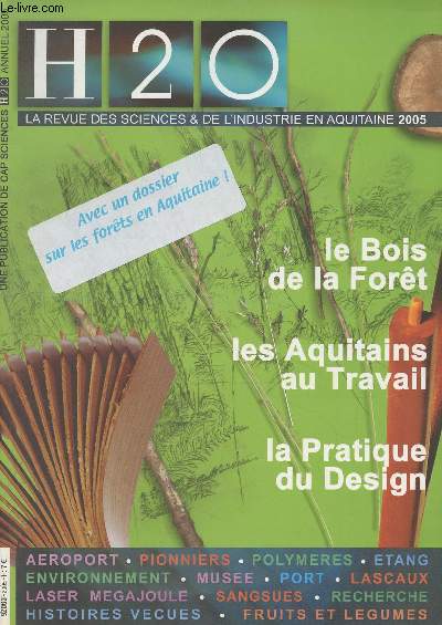 H2O, la revue des sciences et de l'industrie en Aquitaine - 2005 -Le bois de la fort - La fort est-elle rentable ? - La transformation du bois, un secteur essentiel - De l'corceur  l'argent technique, une rapide volution - La fort aquitaine passe a