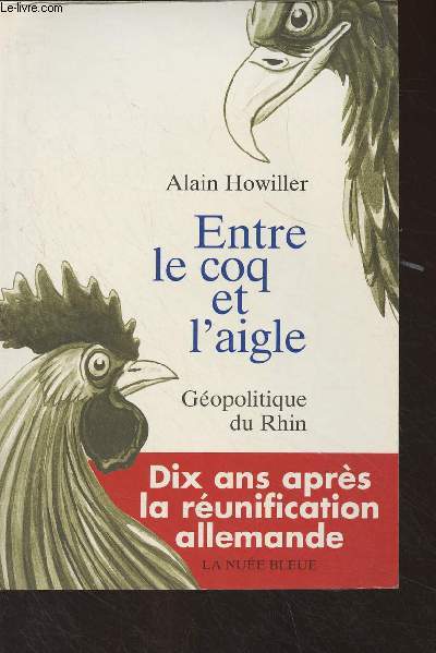 Entre le coq et l'aigle - Gopolitique du Rhin (Dix ans aprs la runification allemande)