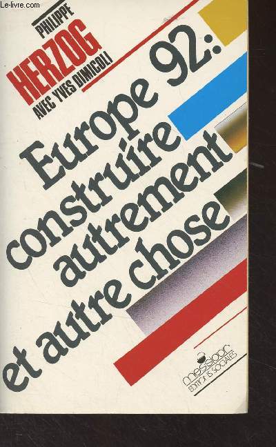 Europe 1992 : construire autrement et autre chose (Face  un march de dupes, l'urgence intervention des peuples europens pour de vritables cooprations)