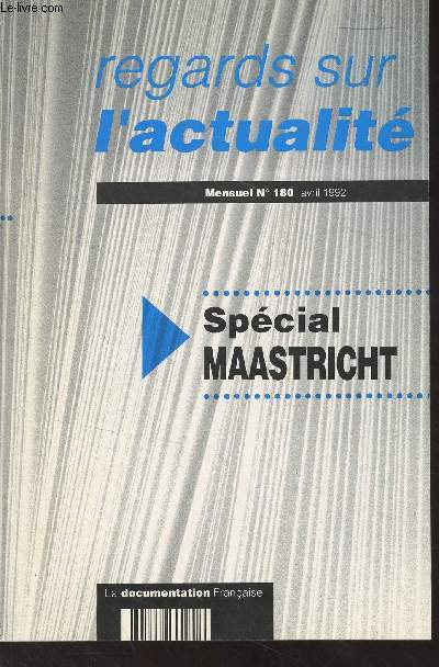 Regards sur l'actualit N180 Avril 1992 - Spcial Maastricht - Le trait d'Union europenne - La longue marche vers l'Union europenne - Architecture et apports essentiels du trait de Maastricht - De la CEE  la Communaut europenne : ce qui change dan